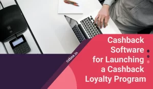 Cashback Software for Launching a Cashback Loyalty Program